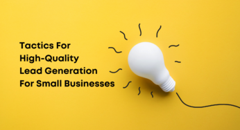 Tactics For High-Quality Lead Generation For Small Businesses